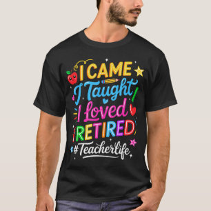 Camiseta Eu Vim Eu Ensinei Eu Amei Eu Me Aposentei Professo