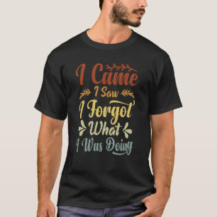 Camiseta Eu vim Eu vi Eu esqueci o que estava fazendo 1