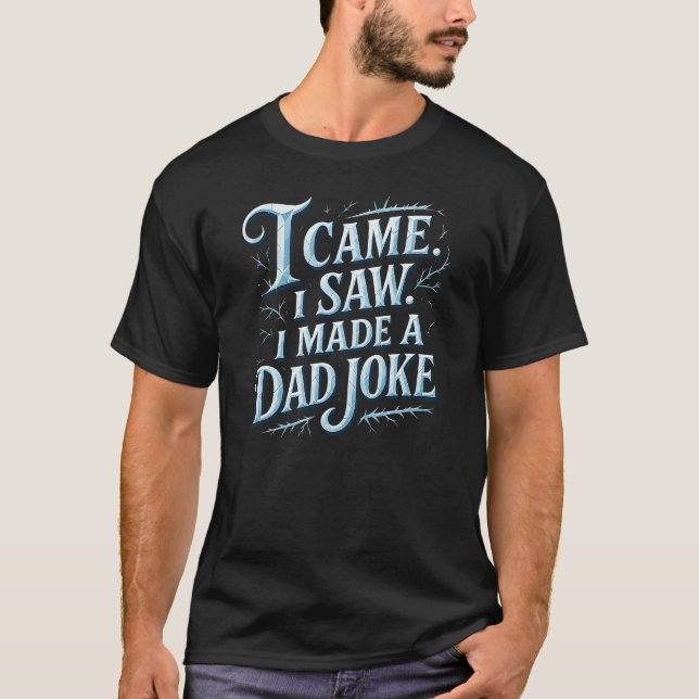 Camiseta Eu Vim, Eu Vi, Eu Fiz uma Piada de Pai – Frosted S (Frente)