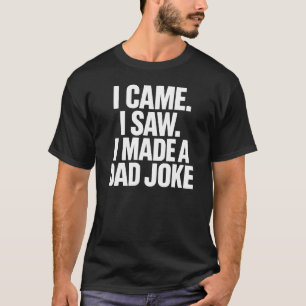Camiseta Eu Vim, Eu Vi, Eu Fiz uma Piada de Pai – Texto Mín