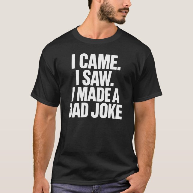 Camiseta Eu Vim, Eu Vi, Eu Fiz uma Piada de Pai – Texto Mín (Frente)