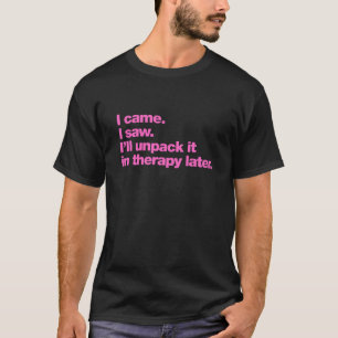 Camiseta Eu vim. Eu vi. Vou desembalá-lo em terapia mais ta
