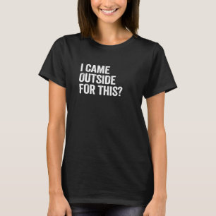 Camiseta Eu Vim Lá Fora Para Esta Engraçada Vintage Retro