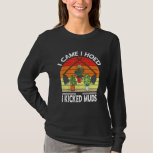 Camiseta Eu Vim Para A Maneira Que Eu Matei Plantas De Jard