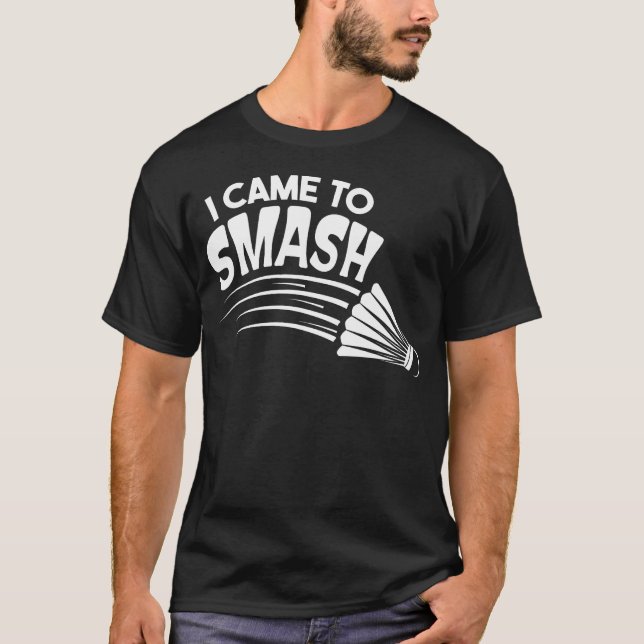 Camiseta Eu Vim Para Esmagar a Peteca de Badminton (Frente)