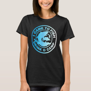 Camiseta Eu Vim Pescar Bebida E Acampamento Dizendo