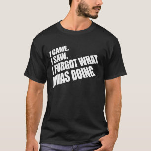 Camiseta Eu Vim Ver O Que Estava Fazendo.