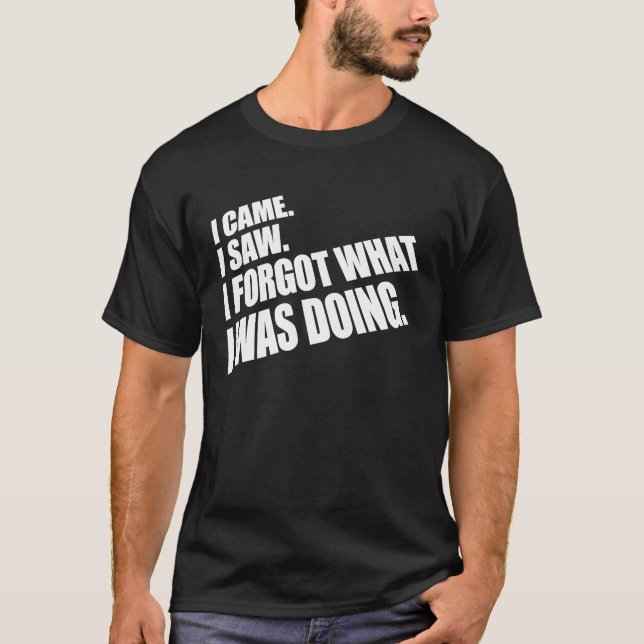 Camiseta Eu Vim Ver O Que Estava Fazendo. (Frente)