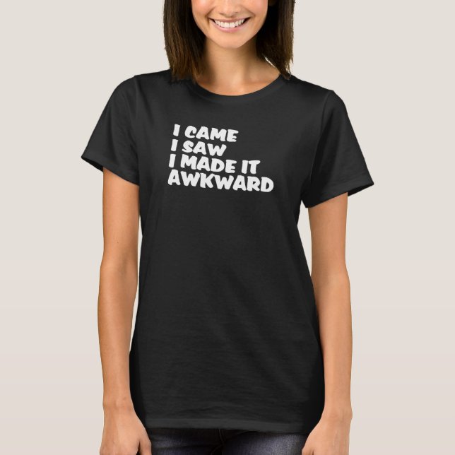 Camiseta Eu Vim Ver Que Eu O Fiz Uma Mulher Incrível (Frente)