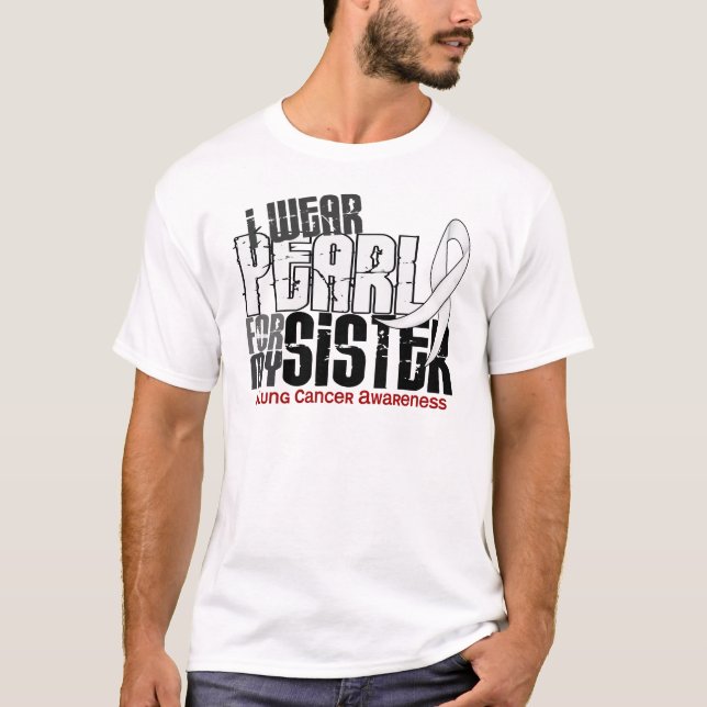 Camiseta Eu visto a pérola para meu câncer pulmonar da irmã (Frente)