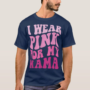 Camiseta Eu Visto Rosa para a minha mãe Cancer de mama ondu
