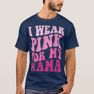 Camiseta Eu Visto Rosa para a minha mãe Cancer de mama ondu