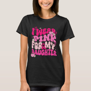 Camiseta Eu Visto Rosa Para Minha Filha Cancer Da Mama Awar