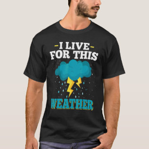 Camiseta Eu Vivo Desta Tempestade Do Tempo E Tornado Chaser