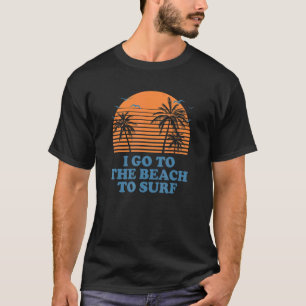 Camiseta Eu Vou À Praia Para Férias Surfs No Oceano Trip Be