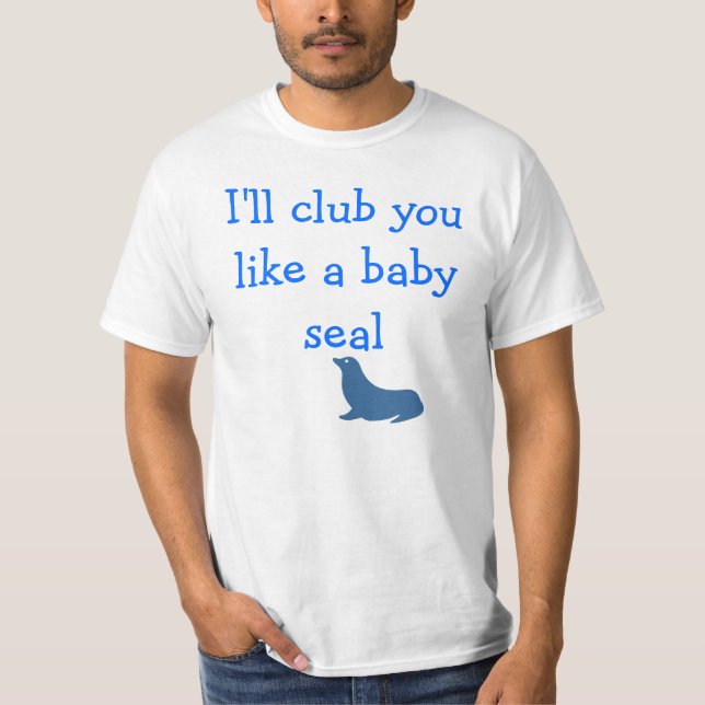 Camiseta Eu vou botar-te como uma foca de bebê (Frente)