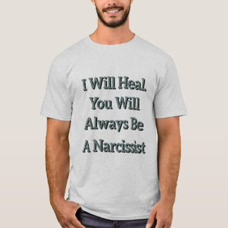 Camiseta Eu Vou Curar. Você sempre será um Narcisista.