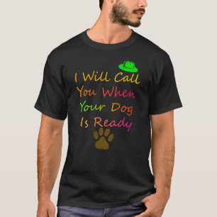 Camiseta Eu vou ligar para você quando seu cachorro estiver