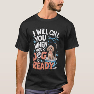 Camiseta Eu Vou Ligar Quando Seu Cachorro Estiver Pronto to