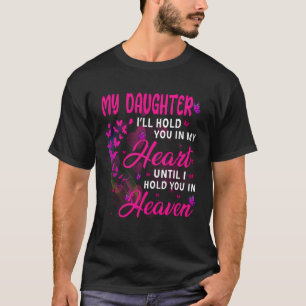 Camiseta Eu Vou Segurar Minha Filha No Meu Coração Até Eu T