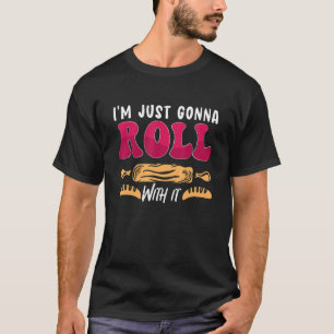 Camiseta Eu vou simplesmente rolar com a padaria, amando co