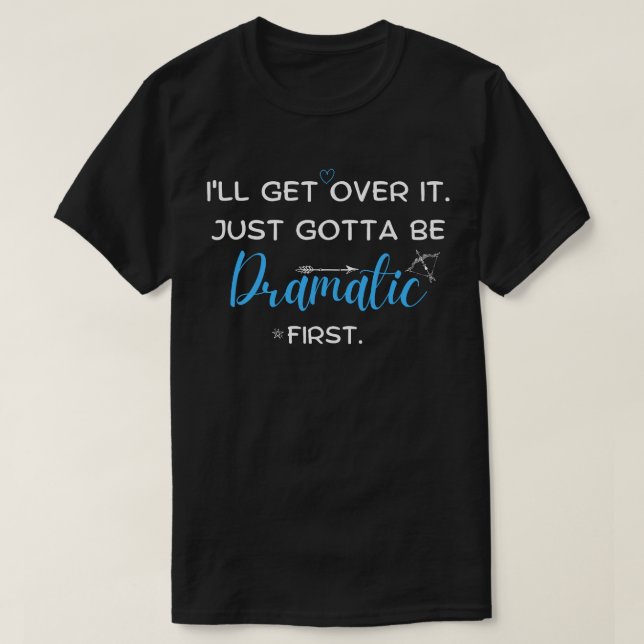 Camiseta Eu vou superar, só preciso ser dramático, primeiro (Frente do Design)
