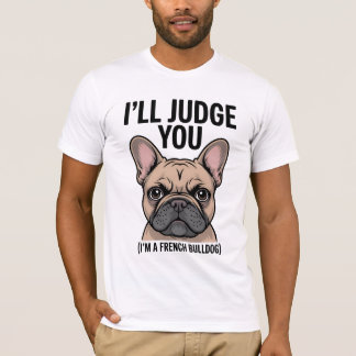 Camiseta "Eu vou te julgar pelo Bulldog Francês Engraçado"
