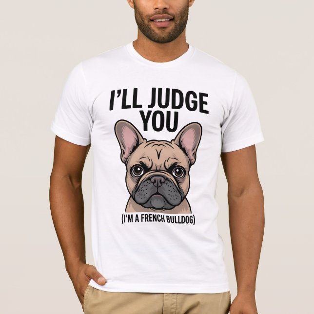 Camiseta "Eu vou te julgar pelo Bulldog Francês Engraçado" (Frente)