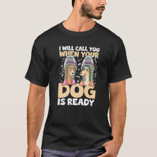 Camiseta Eu vou te ligar quando seu cachorro estiver pronto