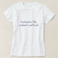 Eucaristia: A comida original da alma - t-shirt,