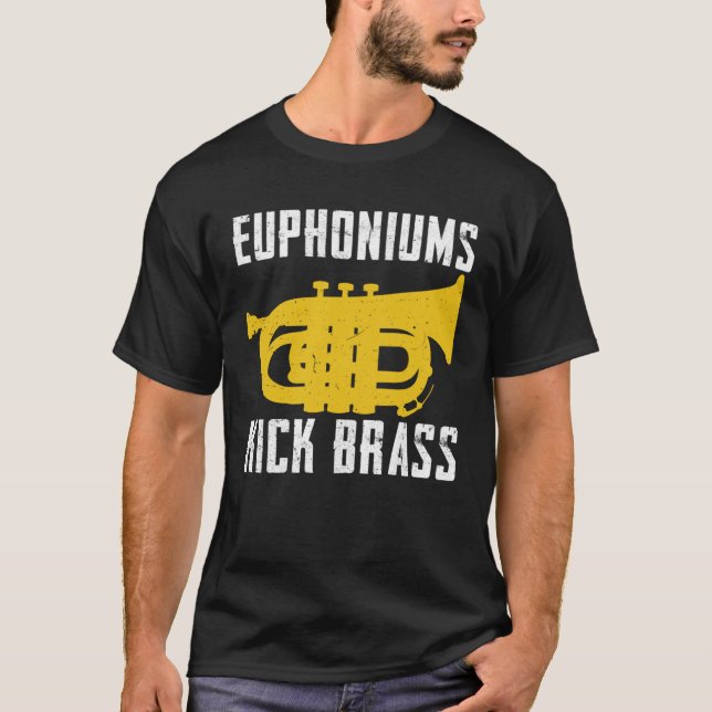Camiseta Euphoniums Kick Brass  Euphonium Instrument Quotes (Frente)