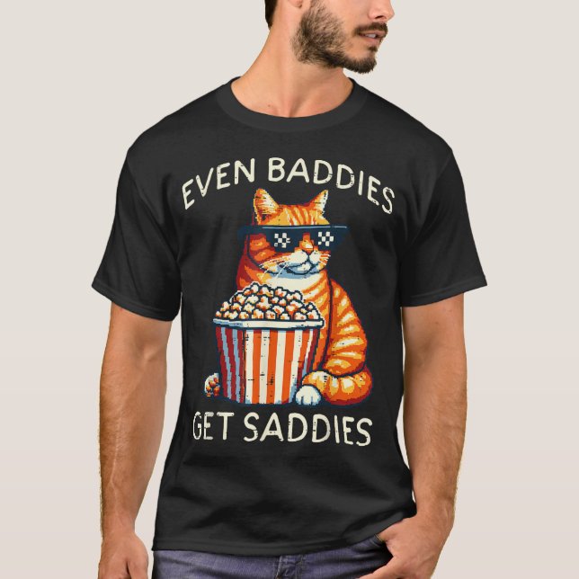 Camiseta Even Baddies Get Saddies Cat Funny Saying Men Wome (Frente)