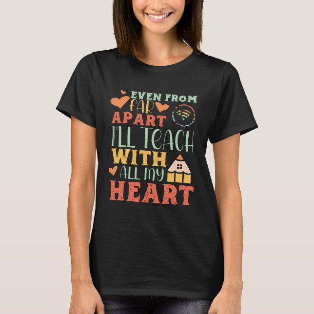 Camiseta Even From Far Apart I ll Teach With All My Heart T (Frente)