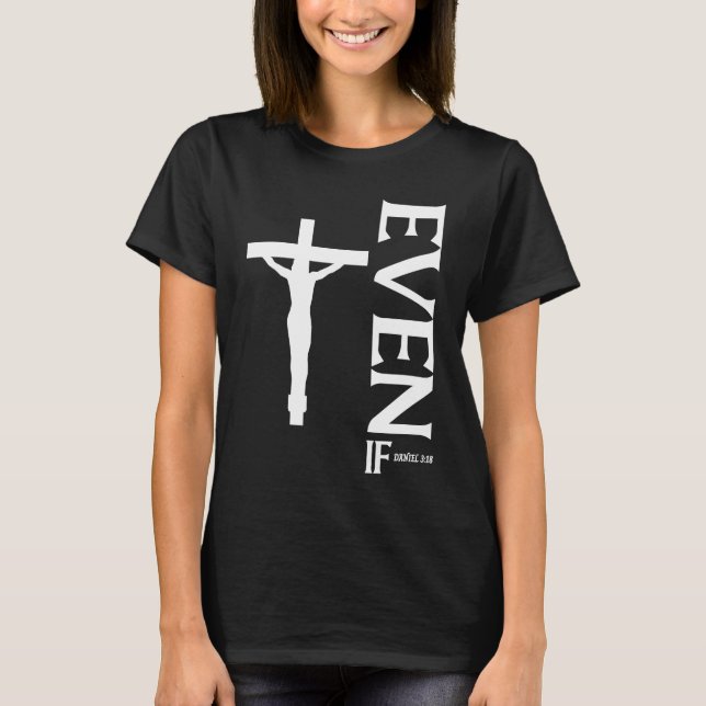Camiseta Even If Daniel 318  Faith  Bible Verse  Bible Quot (Frente)