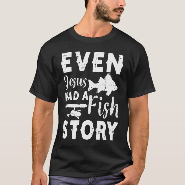 Camiseta Even Jesus Had A Fish Story Fishing Fisherman (Frente)