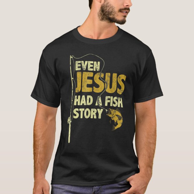 Camiseta Even Jesus Had A Fish Story Funny Fishing Fisherma (Frente)