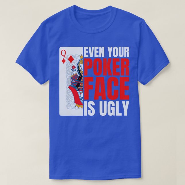 Camiseta Even Your Poker Face Is Ugly Poker Texas Holdem Om (Frente do Design)