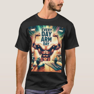 Camiseta Every day Arm day Premium kwaliteit t-shirt