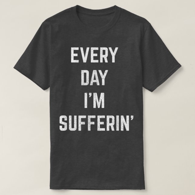 Camiseta Every Day Im Sufferin Suffering Funny Apathetic De (Frente do Design)
