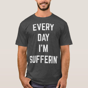 Camiseta Every Day Im Sufferin Suffering Funny Apathetic De