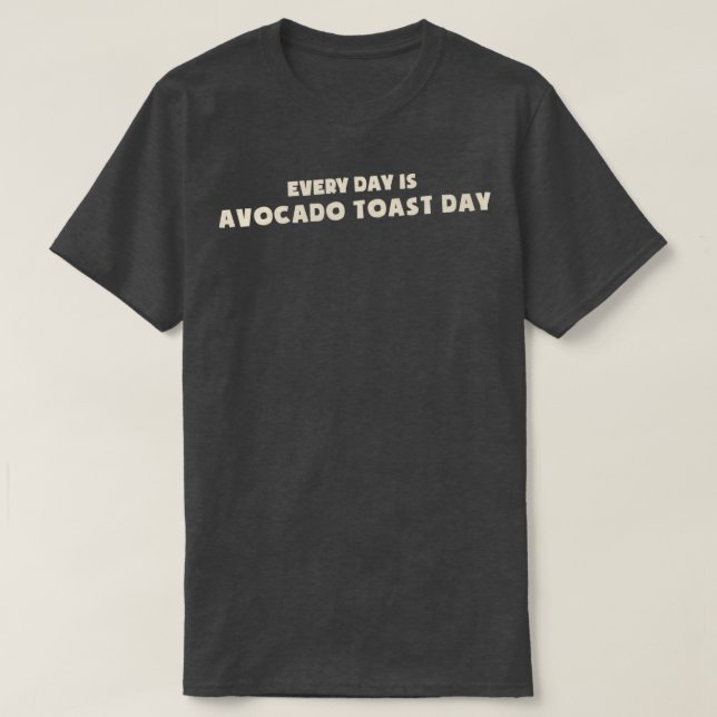 Camiseta Every day is Avocado toast day Funny avocado lover (Frente do Design)