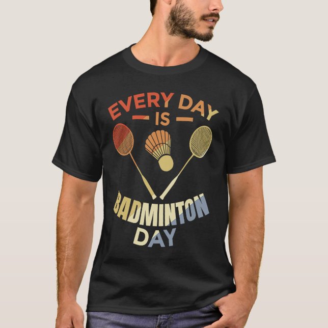 Camiseta Every Day Is Badminton Day Badminton Player Routin (Frente)