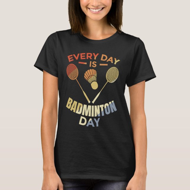 Camiseta Every Day Is Badminton Day Badminton Player Routin (Frente)