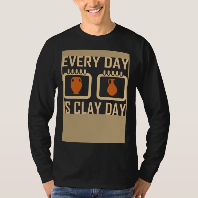 Camiseta Every Day Is Clay Day Pottery Fan Quote (Frente)