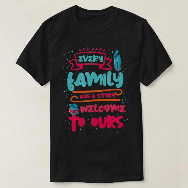 Camiseta Every Family Has a story Welcome to ours  (Frente do Design)