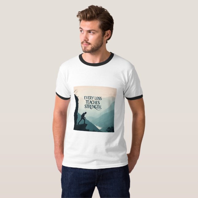 Camiseta Every Loss Teaches Strength | Inspirational Resili (Frente Completa)