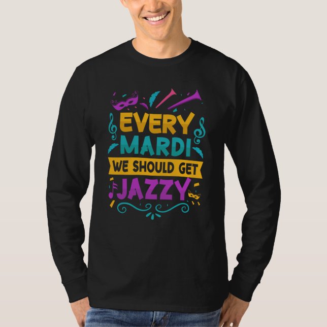 Camiseta Every Mardi We Should Get Jazzy Mardi Gras Parade  (Frente)