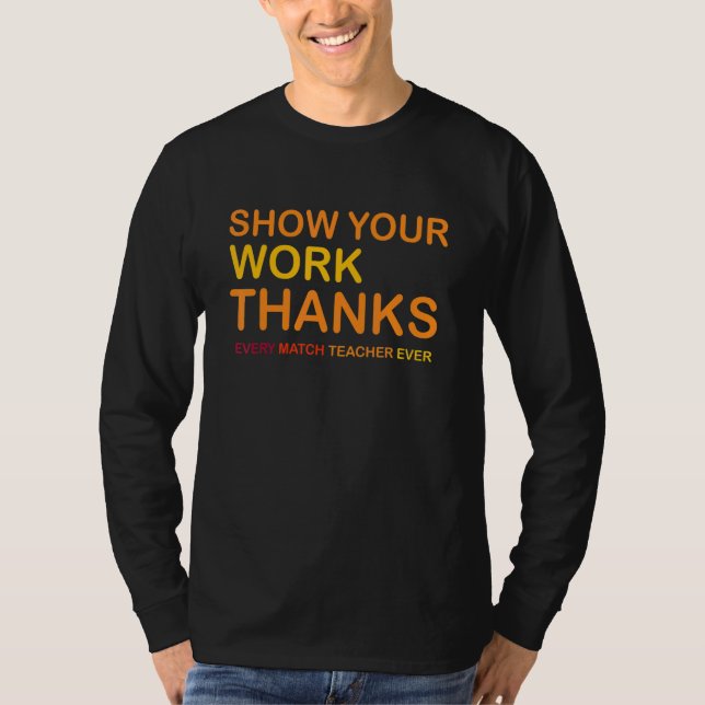 Camiseta Every Match Teacher Ever Show Your Work Thanks (Frente)