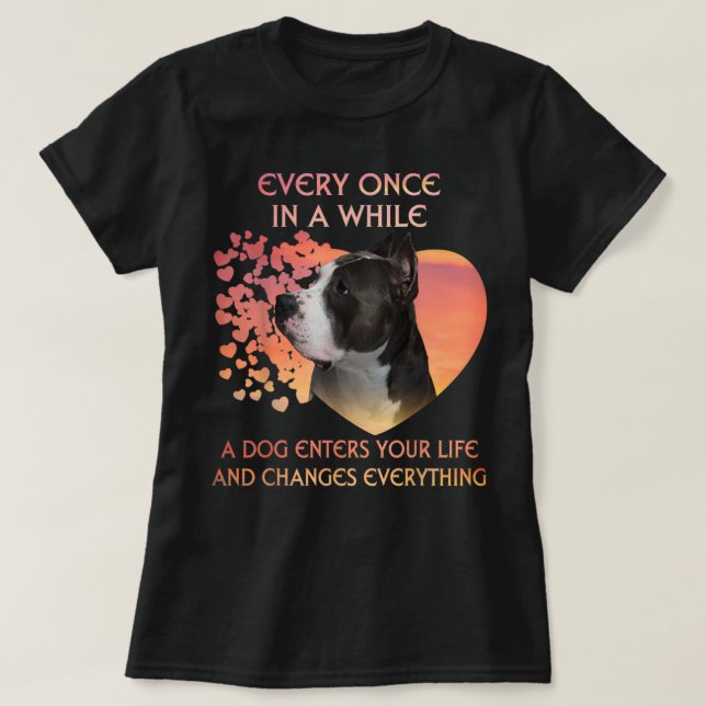 Camiseta Every Once In A While A Dog American Pit Bull Ente (Frente do Design)