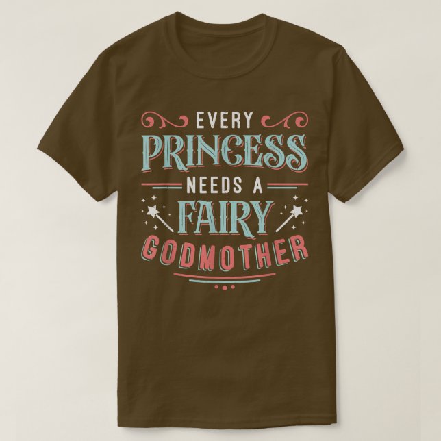 Camiseta Every Princess Needs A Fairy Godmother  (Frente do Design)